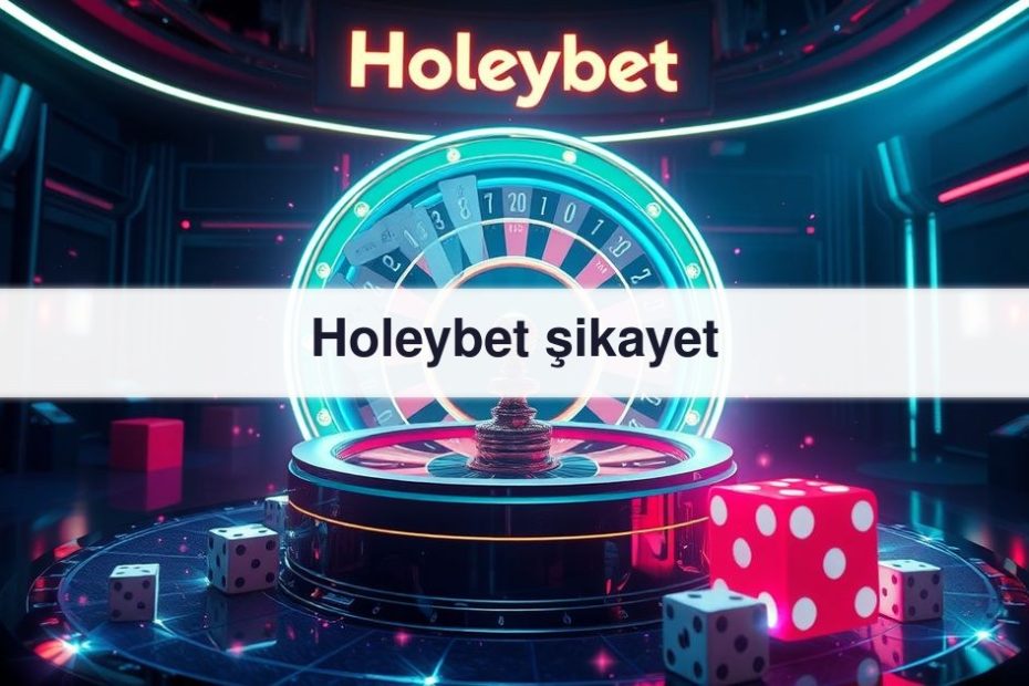 Holeybet şikayet